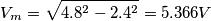 \[V_{m}=\sqrt{4.8^{2}-2.4^{2}}=5.366V\]