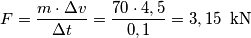 F=\frac{m\cdot \Delta v}{\Delta t}=\frac{70\cdot 4,5}{0,1}=3,15\,\,\,\text{kN}