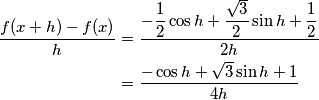 \begin{align}\frac{f(x+h)-f(x)}{h} &= \frac{-\dfrac{1}{2}\cos h +\dfrac{\sqrt{3}}{2} \sin h+\dfrac{1}{2}}{2h} \\
&=  \frac{-\cos h +\sqrt{3}\sin h+1}{4h}
\end{align}