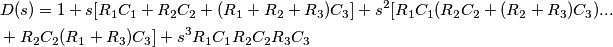 \begin{align}
  & D(s)=1+s[R_{1}C_{1}+R_{2}C_{2}+(R_{1}+R_{2}+R_{3})C_{3}]+s^{2}[R_{1}C_{1}(R_{2}C_{2}+(R_{2}+R_{3})C_{3})... \\ 
 & +R_{2}C_{2}(R_{1}+R_{3})C_{3}]+s^{3}R_{1}C_{1}R_{2}C_{2}R_{3}C_{3} \\ 
\end{align}