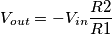 V_{out}=-V_{in}\frac{R2}{R1} V_{out}=-V_{in}\frac{R2}{R1}