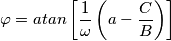 \varphi =  atan \left[  \frac{1}{\omega} \left(  a - \frac{C}{B} \right)    \right]