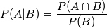 P(A|B)=\frac{P(A\cap B)}{P(B)}