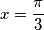 \[x=\frac{\pi }{3}\]