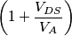 \left (1+\frac{V_{DS}}{V_A}\right )