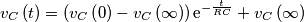 v_{C}\left(t\right)=\left(v_{C}\left(0\right)-v_{C}\left(\infty\right)\right)\text{e}^{-\frac{t}{RC}}+v_{C}\left(\infty\right) v_{C}\left(t\right)=\left(v_{C}\left(0\right)-v_{C}\left(\infty\right)\right)\text{e}^{-\frac{t}{RC}}+v_{C}\left(\infty\right)