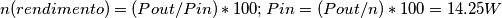 n (rendimento) = (Pout /Pin)*100; Pin = (Pout/n)*100 = 14.25 W n (rendimento) = (Pout /Pin)*100; Pin = (Pout/n)*100 = 14.25 W