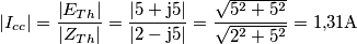 \left| {{I_{cc}}} \right| = \frac{{\left| {{E_{Th}}} \right|}}{{\left| {{Z_{Th}}} \right|}} = \frac{{\left| {5 + {\rm{j}}5} \right|}}{{\left| {2 - {\rm{j}}5} \right|}} = \frac{{\sqrt {{5^2} + {5^2}} }}{{\sqrt {{2^2} + {5^2}} }} = 1{,}31{\rm{A}} \left| {{I_{cc}}} \right| = \frac{{\left| {{E_{Th}}} \right|}}{{\left| {{Z_{Th}}} \right|}} = \frac{{\left| {5 + {\rm{j}}5} \right|}}{{\left| {2 - {\rm{j}}5} \right|}} = \frac{{\sqrt {{5^2} + {5^2}} }}{{\sqrt {{2^2} + {5^2}} }} = 1{,}31{\rm{A}}
