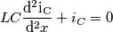 LC \frac{\mathrm{d^2 i_C} }{\mathrm{d^2} x} + i_C =0