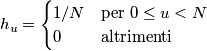h_u =
\begin{cases}
1/N & \text{per}\ 0\le u < N \\
0 &\text{altrimenti}
\end{cases} h_u =
\begin{cases}
1/N & \text{per}\ 0\le u < N \\
0 &\text{altrimenti}
\end{cases}