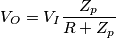 V_O = V_I \frac{Z_p}{R + Z_p}