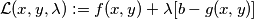 \mathcal{L}(x,y,\lambda):=f(x,y)+\lambda[b-g(x,y)]