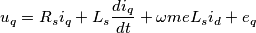 u_q = R_s i_q + L_s \frac{d i_q}{dt} + \omega{me} L_s i_d + e_q