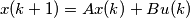 x(k+1)=Ax(k)+Bu(k) x(k+1)=Ax(k)+Bu(k)