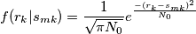 f(r_k | s_{mk} )= \frac{1}{\sqrt {\pi N_0} } e^\frac{  {- (r_k -s_{mk})^2}  } {N_0}