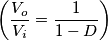 \left(\frac{V_o}{V_i}=\frac{1}{1-D}\right)