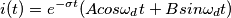 i(t)=e^{-\sigma t} (Acos \omega _{d}t +Bsin\omega _{d}t)