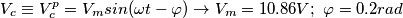 \[V_{c} \equiv V_{c}^{p}=V_{m}sin(\omega t-\varphi ) \rightarrow V_{m}=10.86V; \ \varphi =0.2rad\]