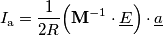 I_\text{a}=\frac{1}{2R}\Big(\mathbf{M}^{-1}\cdot\underline{E}\Big)\cdot\underline{a}