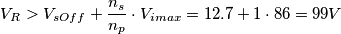 V_{R}>V_{sOff}+\frac{n_{s}}{n_{p}}\cdot V_{imax}=12.7 +1\cdot 86 =99V