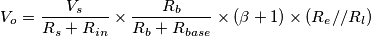 V_o=\frac{V_s}{R_s+R_{in}}\times\frac{R_b}{R_b+R_{base}}\times(\beta+1)\times (R_e//R_l)