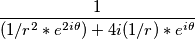 \frac{1}{(1/r^2*e^{2i\theta})+4i(1/r)*e^{i\theta}} \frac{1}{(1/r^2*e^{2i\theta})+4i(1/r)*e^{i\theta}}
