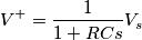 V^+=\frac{1}{1+RCs}V_s
