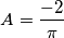 A=\frac{-2}{\pi}