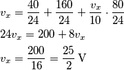 \begin{align}
  & v_{x}=\frac{40}{24}+\frac{160}{24}+\frac{v_{x}}{10}\cdot \frac{80}{24} \\ 
 & 24v_{x}=200+8v_{x} \\ 
 & v_{x}=\frac{200}{16}=\frac{25}{2}\,\text{V} \\ 
\end{align}