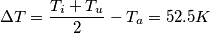 \Delta T = \frac{T_i + T_u}{2} - T_a = 52.5 K \Delta T = \frac{T_i + T_u}{2} - T_a = 52.5 K