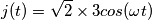 j(t) = \sqrt{2}\times  3cos(\omega t )