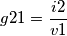 g21=\frac{i2}{v1}