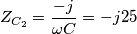 \[Z_{C_2}= \frac{-j}{\omega C}=-j25\]