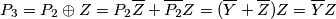 P_3 = P_2 \oplus Z = P_2\overline{Z} + \overline{P_2}Z = (\overline{Y} + \overline{Z})Z = \overline{Y} Z