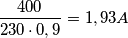 \frac{400}{230\cdot 0,9}=1,93A