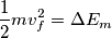 \frac{1}{2}m v_f ^2= \Delta E_m \frac{1}{2}m v_f ^2= \Delta E_m