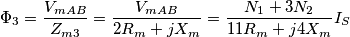 {{\Phi }_{3}}=\frac{{{V}_{mAB}}}{{{Z}_{m3}}}=\frac{{{V}_{mAB}}}{2{{R}_{m}}+j{{X}_{m}}}=\frac{{{N}_{1}}+3{{N}_{2}}}{11{{R}_{m}}+j4{{X}_{m}}}{{I}_{S}}