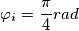 \varphi_i=\frac{\pi }{4} rad