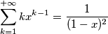 \sum_{k=1}^{+\infty}kx^{k-1}=\frac{1}{(1-x)^2} \sum_{k=1}^{+\infty}kx^{k-1}=\frac{1}{(1-x)^2}