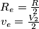 \begin{matrix}
R_{e}=\frac {R}{2}\\ 
v_{e}= \frac {V_{2}}{2}
\end{matrix}