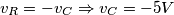 v_{R}=-v_{C} \Rightarrow v_{C}= - 5 V