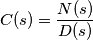 C(s)=\frac{N(s)}{D(s)}