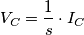 V_C = \frac {1}{s} \cdot I_C V_C = \frac {1}{s} \cdot I_C
