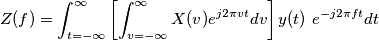 Z(f) = \int_{t = -\infty}^{ \infty}  \left [ \int_{v = -\infty}^{\infty}  X(v)   e^{j2\pi vt}  dv \right ]  y(t) \ e^{-j2\pi ft} dt