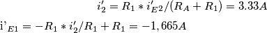 i'_2= R_1*i'_E_2/(R_A+R_1)=3.33A
i'_E_1= - R_1*i'_2/R_1+R_1= -1,665A i'_2= R_1*i'_E_2/(R_A+R_1)=3.33A
i'_E_1= - R_1*i'_2/R_1+R_1= -1,665A