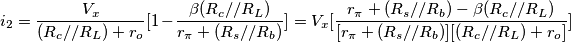 i_2=\frac {V_x}{(R_c//R_L)+r_o}[1-\frac{\beta (R_c//R_L)}{r_\pi+(R_s//R_b)}]=V_x[\frac{r_\pi+(R_s//R_b)- \beta (R_c//R_L)}{[r_\pi+(R_s//R_b)][(R_c//R_L)+r_o]}]