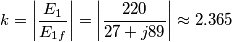 k=\left| \frac{E_{1}}{E_{1f}} \right|=\left| \frac{220}{27+j89} \right|\approx 2.365
