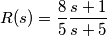 R(s)=\frac{8}{5}\frac{s+1}{s+5} R(s)=\frac{8}{5}\frac{s+1}{s+5}