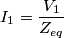 I_1=\frac{V_1}{Z_{eq}} I_1=\frac{V_1}{Z_{eq}}