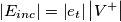 \left | E_{inc} \right |=\left |e_t \right |\left | V^+ \right | \left | E_{inc} \right |=\left |e_t \right |\left | V^+ \right |